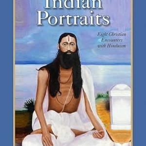 Indian Portraits : Eight Christian Encounters with Hinduism