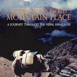 Letters from a Sacred Mountain Place : A Journey through the Nepal Himalayas